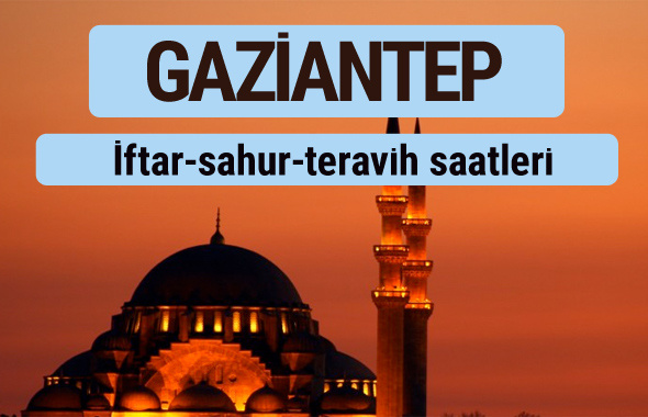 Gaziantep iftar ve sahur vakti ile teravih saatleri