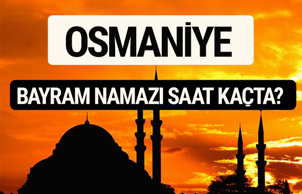 Osmaniye bayram namazı saat kaçta 2017 saati