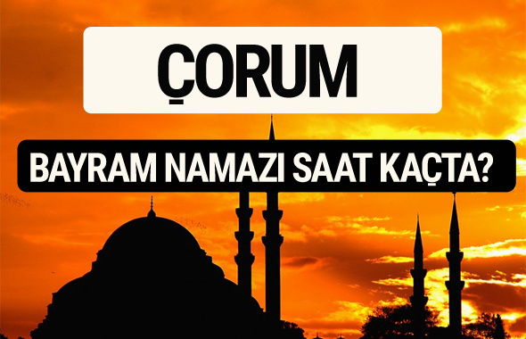 Çorum bayram namazı saat kaçta 2017 saati