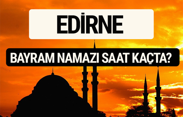 Edirne bayram namazı saat kaçta 2017 saati