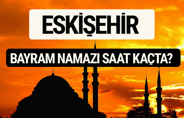 Eskişehir bayram namazı saat kaçta 2017 saati