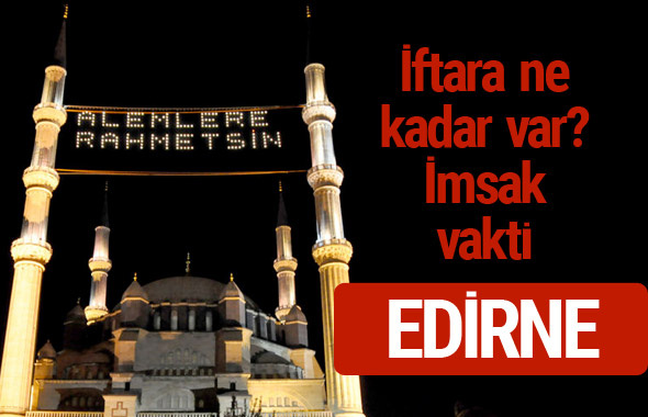 Edirne iftar saatleri 2017 sahur ezan imsak vakti