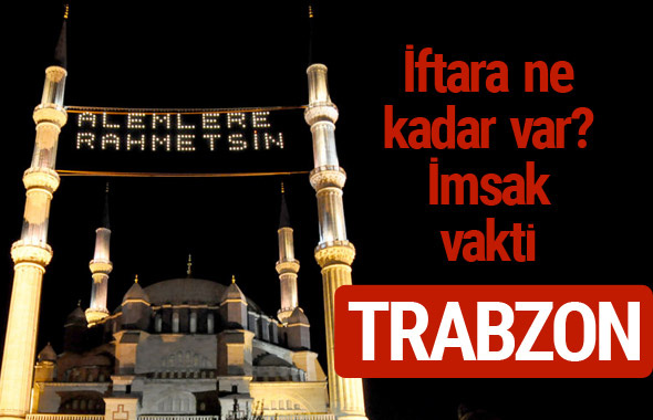 Trabzon iftar saatleri 2017 sahur ezan imsak vakti
