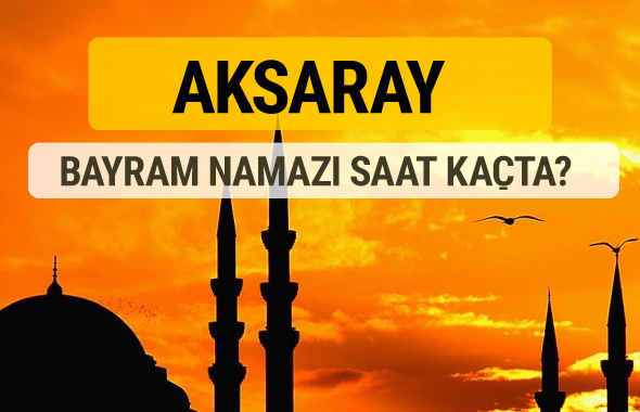 Aksaray Kurban bayramı namazı saati - 2017