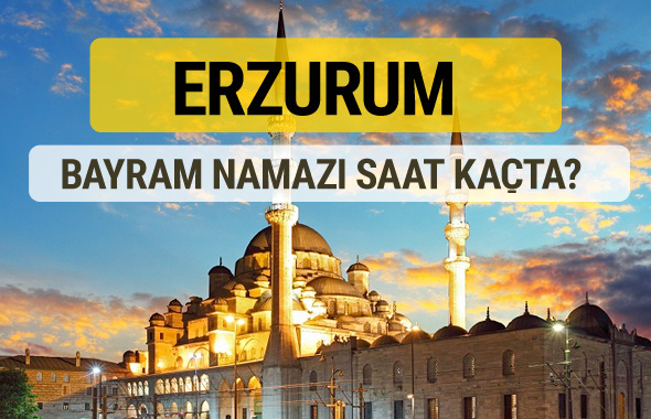 Erzurum bayram namazı saat kaçta 2 rekat nasıl kılınır?