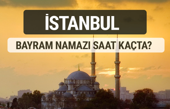 İstanbul bayram namazı saat kaçta 2017 ezan vakti