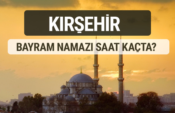 Kırşehir bayram namazı saat kaçta 2017 ezan vakti