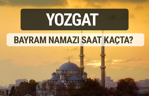 Yozgat bayram namazı saat kaçta 2017 ezan vakti