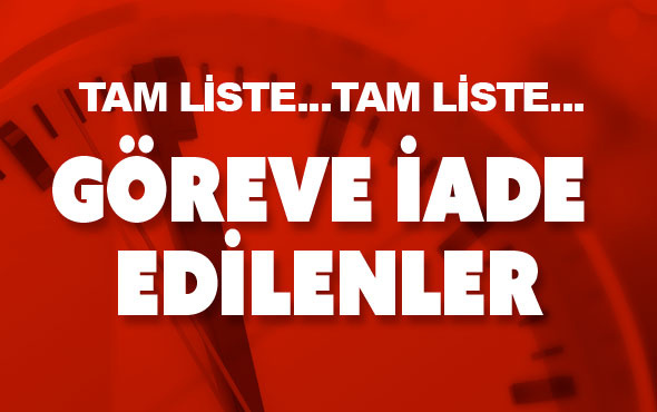 İşte göreve iade edilenlerin tam listesi! Kimler iade edildi?