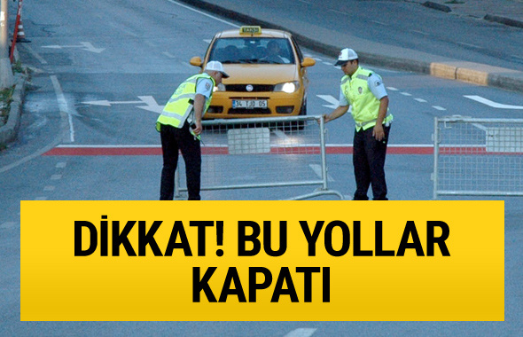 İstanbul'da bugün bu yollar kapalı sürücüler dikkat!