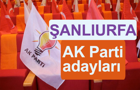 AK Parti Şanlıurfa milletvekili adayları kimler 2018 listesi