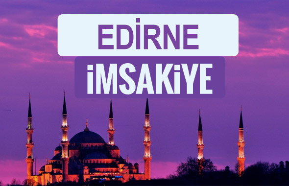 Edirne iftar saati sahur imsak vakti-2018 Edirne İmsakiyesi