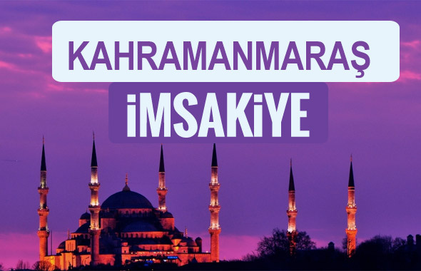 Kahramanmaraş iftar saati sahur imsak vakti-2018 Kahramanmaraş İmsakiyesi