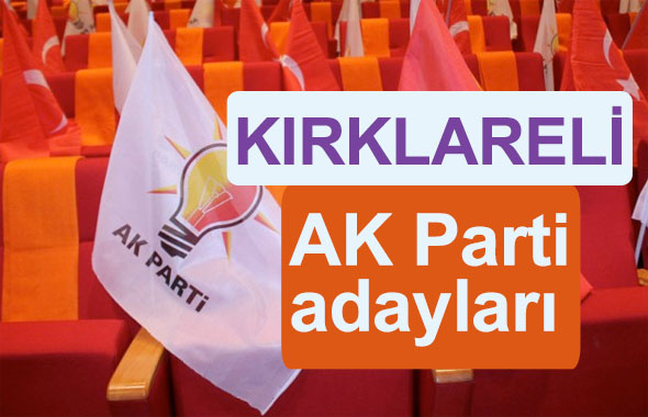 AK Parti Kırklareli milletvekili adayları kimler 2018 listesi