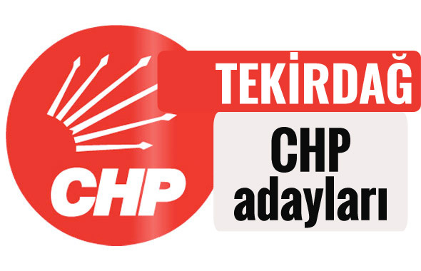 CHP Tekirdağ milletvekili adayları kimler 2018 listesi