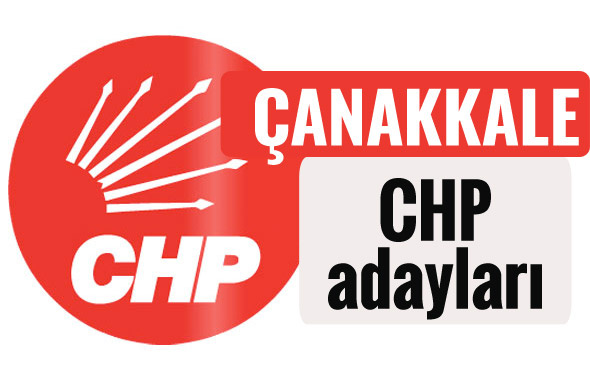 CHP Çanakkale milletvekili adayları kimler 2018 listesi