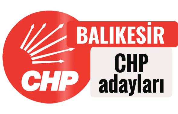 CHP Balıkesir milletvekili adayları kimler 2018 listesi