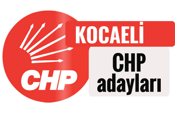 CHP Kocaeli milletvekili adayları kimler 2018 listesi
