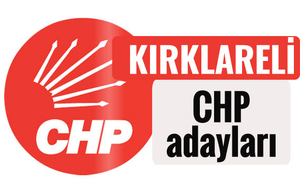 CHP Kırklareli milletvekili adayları kimler 2018 listesi