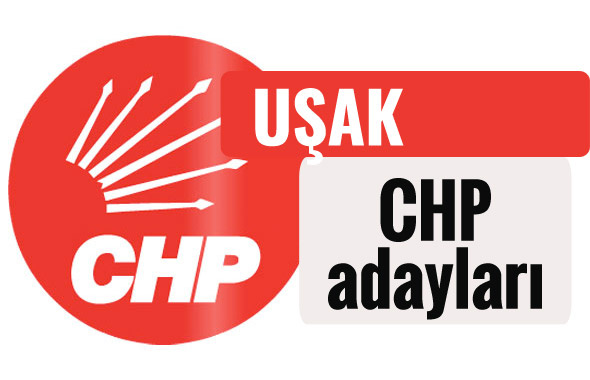 CHP Uşak milletvekili adayları kimler 2018 listesi