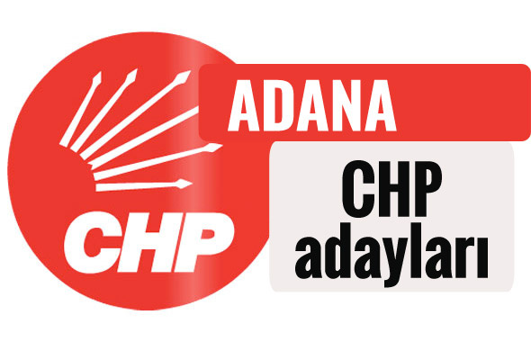 CHP Adana milletvekili adayları kimler 2018 listesi