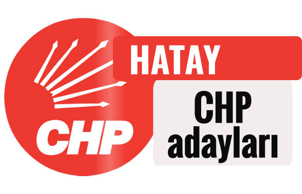 CHP Hatay milletvekili adayları kimler 2018 listesi
