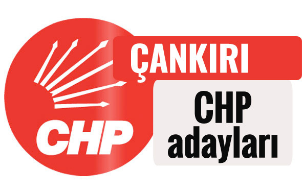 CHP Çankırı milletvekili adayları kimler 2018 listesi