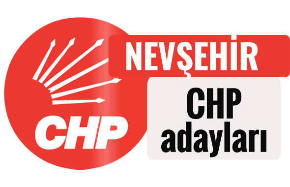 CHP Nevşehir milletvekili adayları kimler 2018 listesi