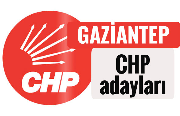 CHP Gaziantep milletvekili adayları kimler 2018 listesi