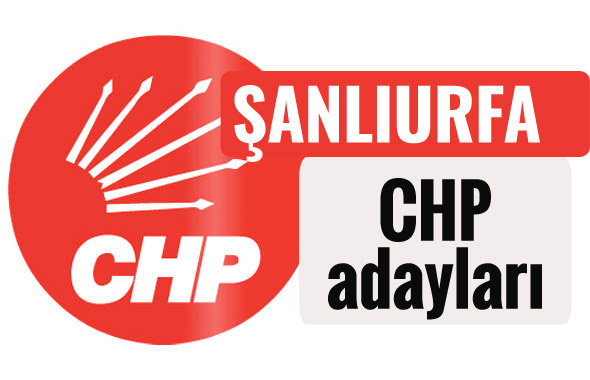 CHP Şanlıurfa milletvekili adayları kimler 2018 listesi