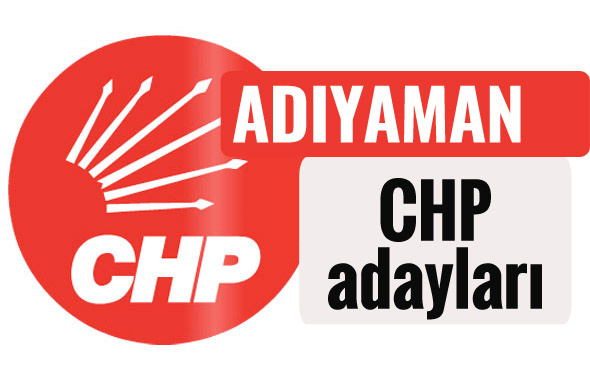 CHP Adıyaman milletvekili adayları kimler 2018 listesi