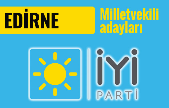 İyi Parti Edirne milletvekili adayları 2018 listesi