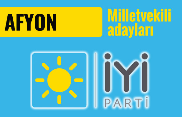 İyi Parti Afyon milletvekili adayları 2018 listesi