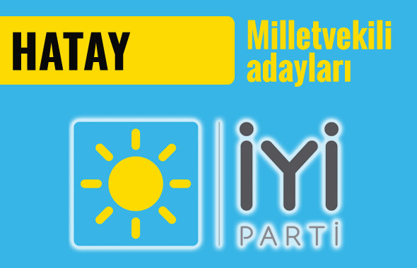 İyi Parti Hatay milletvekili adayları 2018 listesi