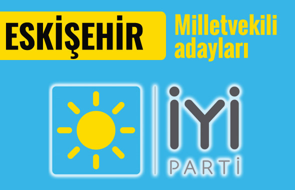 İyi Parti Eskişehir milletvekili adayları 2018 listesi