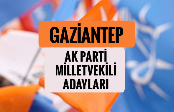 AKP Gaziantep milletvekili adayları 2018 AK Parti listesi