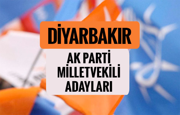 AKP Diyarbakır milletvekili adayları 2018 AK Parti listesi