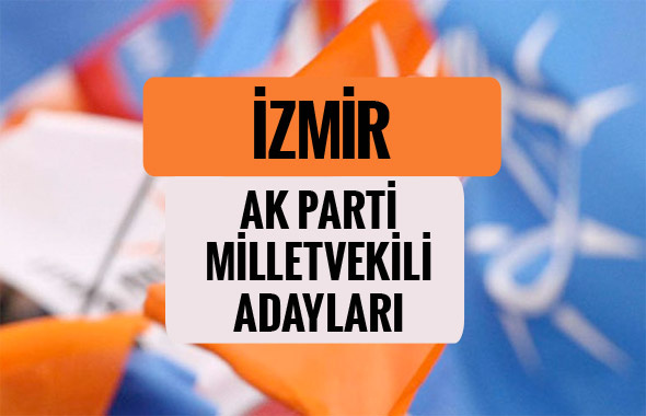 AKP İzmir milletvekili adayları 2018 AK Parti listesi