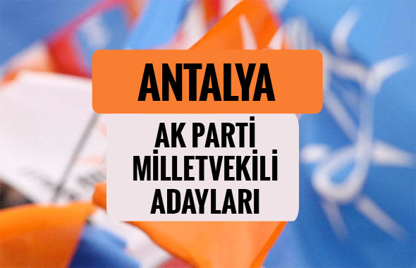 AKP Antalya milletvekili adayları 2018 AK Parti listesi