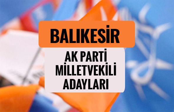 AKP Balıkesir milletvekili adayları 2018 AK Parti listesi