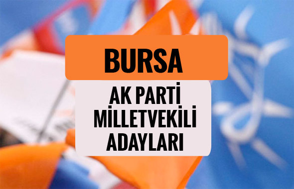 AKP Bursa milletvekili adayları 2018 AK Parti listesi