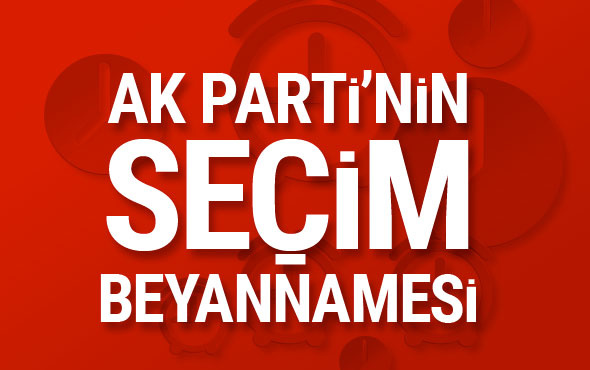 AK Parti'nin seçim beyannamesi açıklandı! İşte en çarpıcı bölümleri