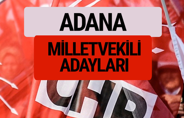 CHP Adana milletvekili adayları isimleri YSK kesin listesi