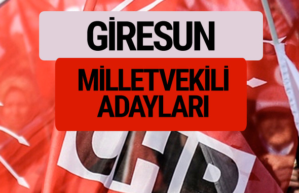 CHP Giresun milletvekili adayları isimleri YSK kesin listesi