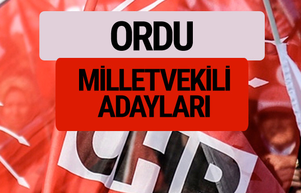CHP Ordu milletvekili adayları isimleri YSK kesin listesi