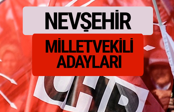 CHP Nevşehir milletvekili adayları isimleri YSK kesin listesi