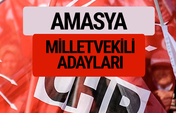 CHP Amasya milletvekili adayları isimleri YSK kesin listesi