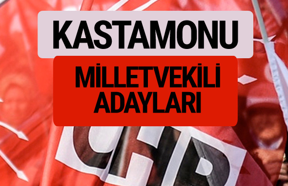 CHP Kastamonu milletvekili adayları isimleri YSK kesin listesi