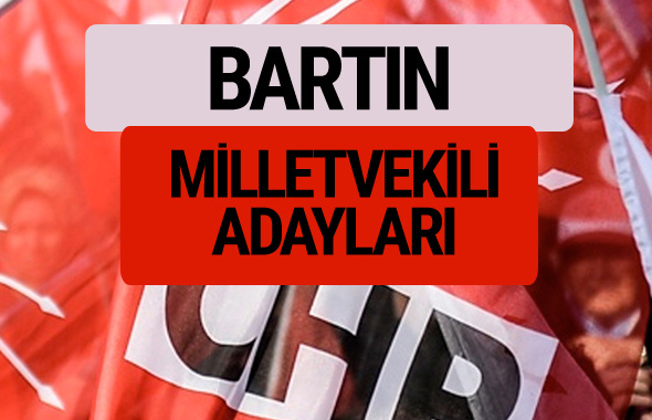CHP Bartın milletvekili adayları isimleri YSK kesin listesi