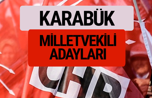 CHP Karabük milletvekili adayları isimleri YSK kesin listesi